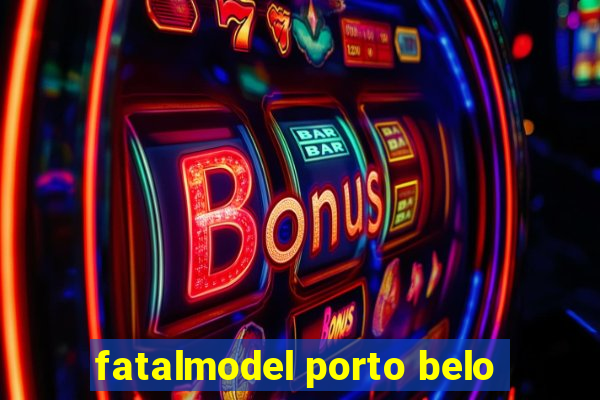 fatalmodel porto belo